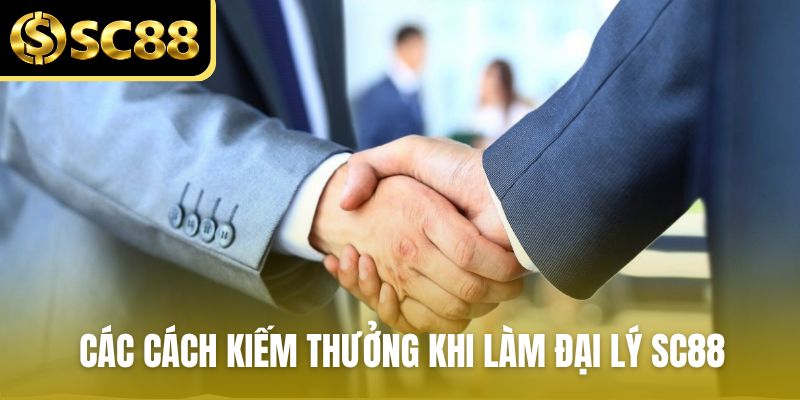 Các cách kiếm thưởng khi làm đại lý SC88