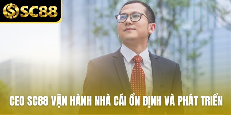 CEO SC88 vận hành nhà cái đảm bảo ổn định và phát triển
