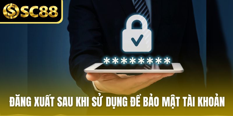 Đăng xuất sau khi sử dụng để bảo mật tài khoản SC88