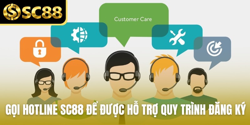 Gọi hotline SC88 để được hỗ trợ quy trình đăng ký 