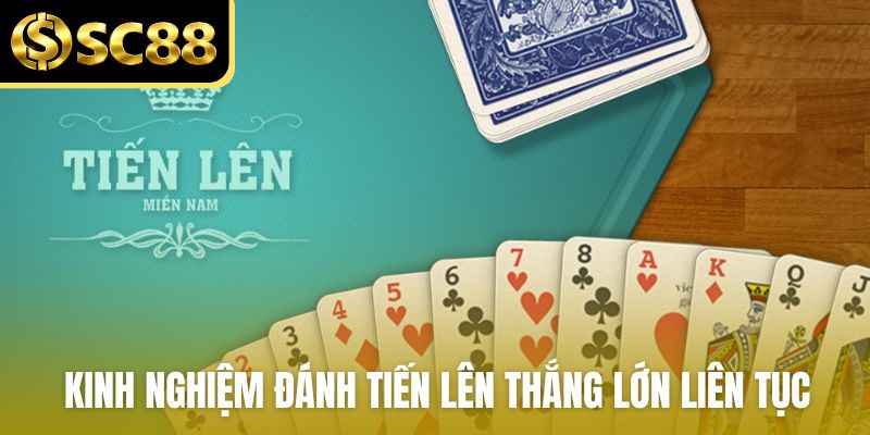 Kinh nghiệm đánh tiến lên thắng lớn liên tục