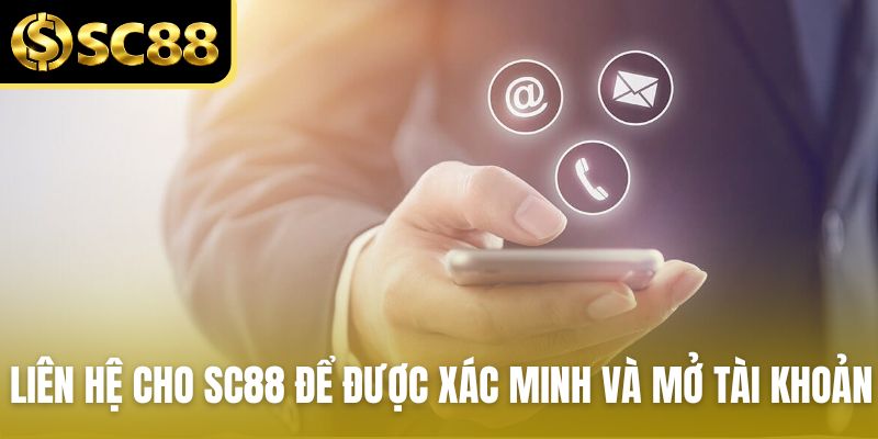 Liên hệ cho SC88 để được xác minh và mở tài khoản