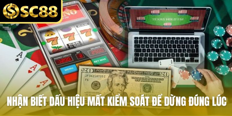 Nhận biết dấu hiệu mất kiểm soát để dừng lại đúng lúc