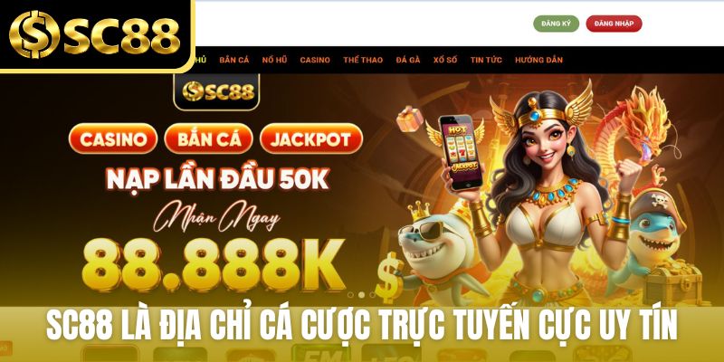 SC88 là địa chỉ cá cược trực tuyến cực uy tín