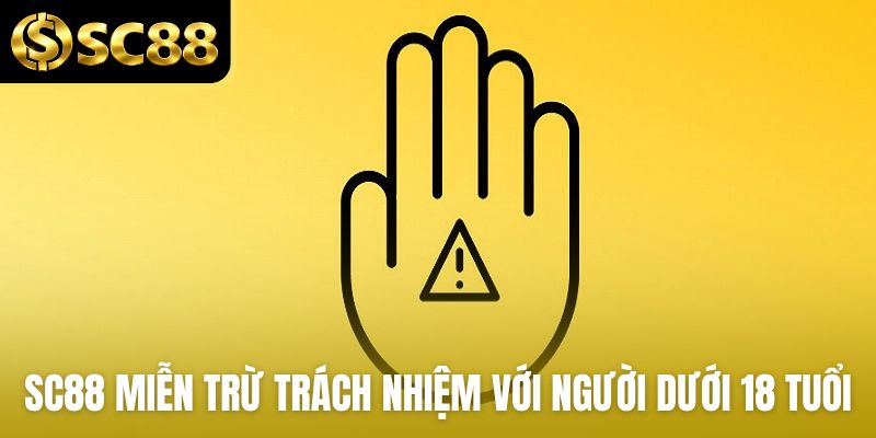 SC88 miễn trừ trách nhiệm với người dưới 18 tuổi
