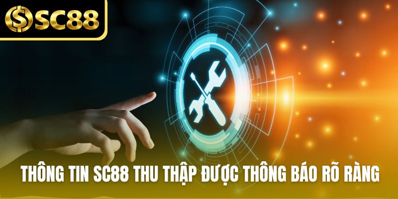 Thông tin SC88 thu thập được thông báo rõ ràng