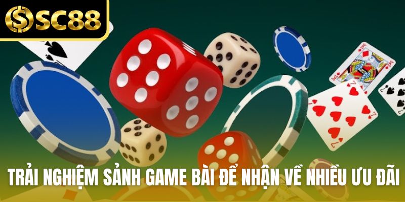 Trải nghiệm sảnh game bài để nhận về nhiều ưu đãi giá trị