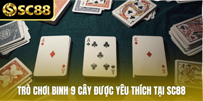 Trò chơi binh 9 cây được yêu thích tại SC88